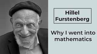 Hillel Furstenberg: Why I went into mathematics (2022)