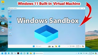 Discover Windows Sandbox: A Built-in Virtual Machine in Windows 11