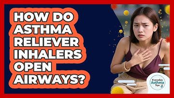 How Do Asthma Reliever Inhalers Open Airways? - Everyday Asthma Tips
