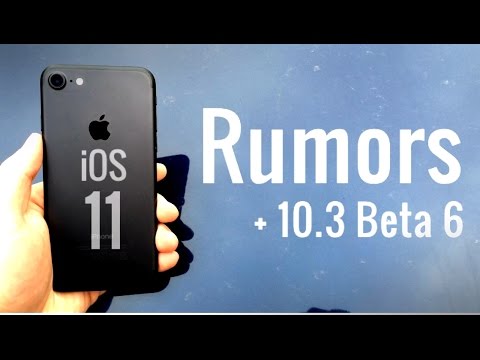 iOS 11 - Rumors + 10.3 Beta 6