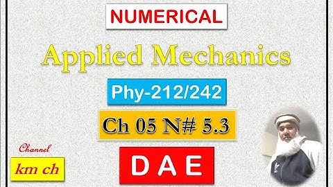 Phy-242 | Phy-212 | Applied Mechanics | Numerical 5.3 | Chapter 05 | Rotational Motion | km ch |
