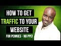 How to Get Traffic to Your Website for Pennies - NO PPC!