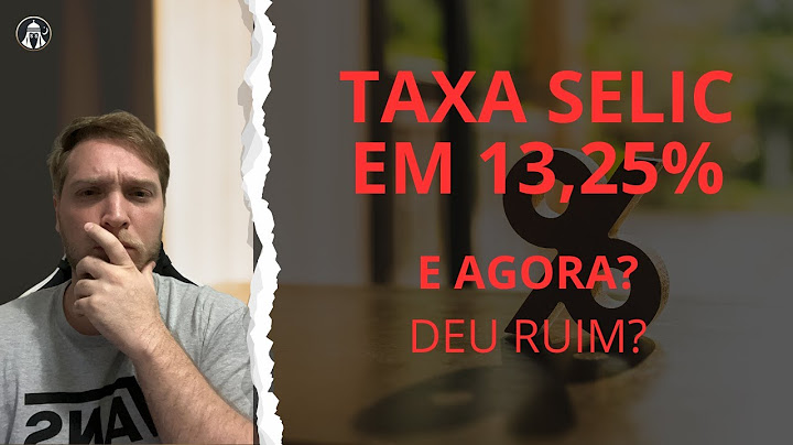 URGENTE: TAXA SELIC EM 13,25% COMO ISSO VAI AFETAR VOCÊ?