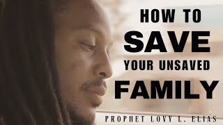 Prophet Lovy - A powerful key in praying for your loved ones to receive salvation