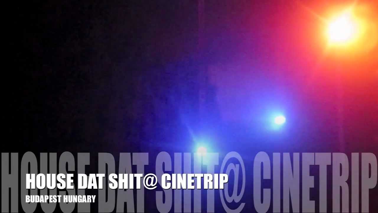 HOUSE DAT SHIT@ CINETRIP BUDAPEST