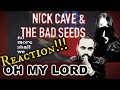 Nick Cave & The Bad Seeds - Oh My Lord Reaction!!