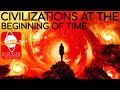 Civilizations at the Beginning of Time