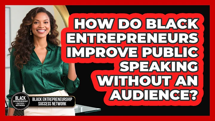 How Do Black Entrepreneurs Improve Public Speaking Without An Audience?