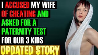 I ACCUSED MY WIFE OF CHEATING AND ASKED FOR A PATERNITY TEST FOR OUR 3 KIDS r/Relationships