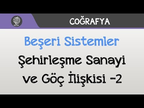 Beşeri Sistemler - Şehirleşme Sanayi ve Göç İlişkisi -2