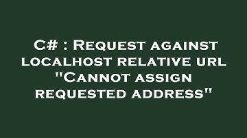 C# : Request against localhost relative url "Cannot assign requested address"