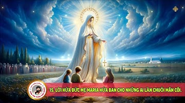 🔴 15 LỜI HỨA ĐỨC MẸ MARIA HỨA BAN CHO NHỮNG AI LẦN CHUỖI MÂN CÔI #continthacvaochua