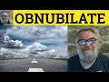 🔵 Obnubilate Meaning - Obnubilated Definition - Obnubilate Examples - Literary Vocabulary Obnubilate