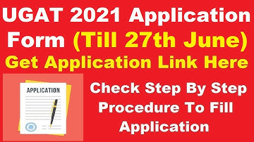 UGAT 2021 Application Form (Till 27th June) - How To Fill & Submit UGAT Application 2021