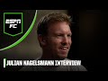 Julian Nagelsmann EXCLUSIVE Taking Over As Germany Manager USMNT Clash MORE ESPN FC 