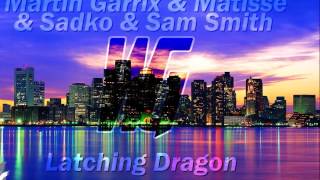 Martin Garrix & Matisse & Sadko & Sam Smith Latching Dragon (WilkiG Mashup)