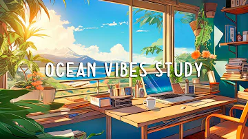 Chill Ocean Vibes 🌊 Calm Your Mind with Lofi Study Music Everyday ~ Deep Focus/Study lo-fi beat