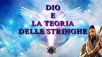 DIO E LA TEORIA DELLE STRINGHE