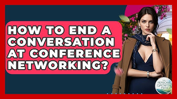 How To End A Conversation At Conference Networking? - The Personal Growth Path