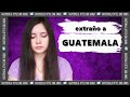 EXTRAÑO a GUATEMALA | ANNA la Ucraniana