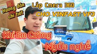 Hướng dẫn chi tiết lắp Camera 360 cho Vinfast VF3, Tự lắp rất dễ nhé các Bác.