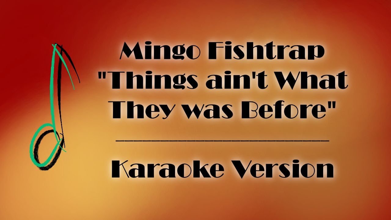 Mingo Fishtrap - Things Ain't What They Was Before - Karaoke Version Mingo Fishtrap - Things Ain't What They Was Before - Karaoke Version
