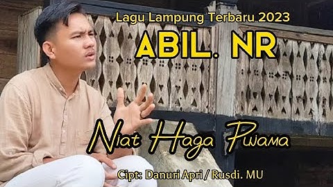 Lagu Lampung Terbaru 2023 || NIAT HAGA PUJAMA || ABIL. NR _ Cipt: Danuri Apri / Rusdi. Mu
