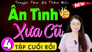 Tập 4 Kết Ân Tình Xưa Cũ - Truyện Ngôn Tình Đêm Khuya 2024 - Mc Thu Huệ Kể Cảm Xúc