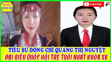 Tiểu Sử Bà QUÀNG THỊ NGUYỆT - Đại Biểu Quốc Hội Trẻ Tuổi Nhất Khóa XV. Người Dân Tộc Khơ Mú