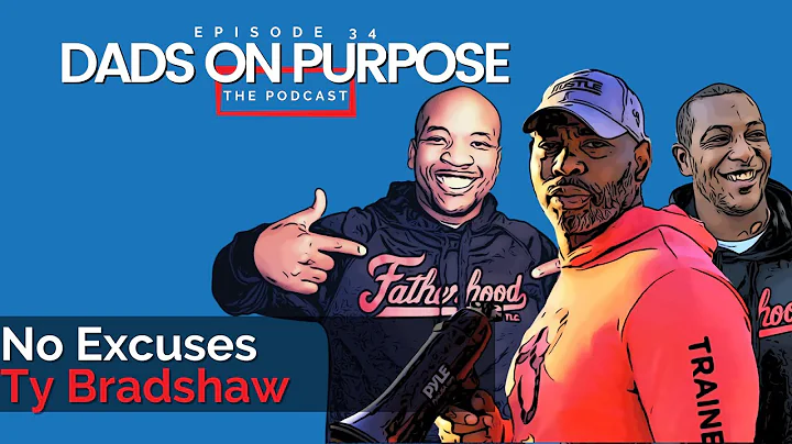 Episode 34 - No Excuses w/ Ty Bradshaw - Dads on P...