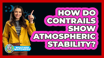 How Do Contrails Show Atmospheric Stability? - Weather Watchdog