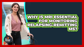 Why Is MRI Essential For Monitoring Relapsing-Remitting MS? - MS Support Network