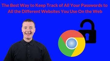 The Best Way to Keep Track of All Your Passwords to All the Different Websites You Use On the Web
