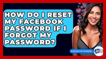 How Do I Reset My Facebook Password If I Forgot My Password? - Everyday-Networking