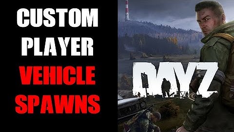 How To Spawn In Complete Vehicles In Custom Locations For Players On Your DayZ Community Server