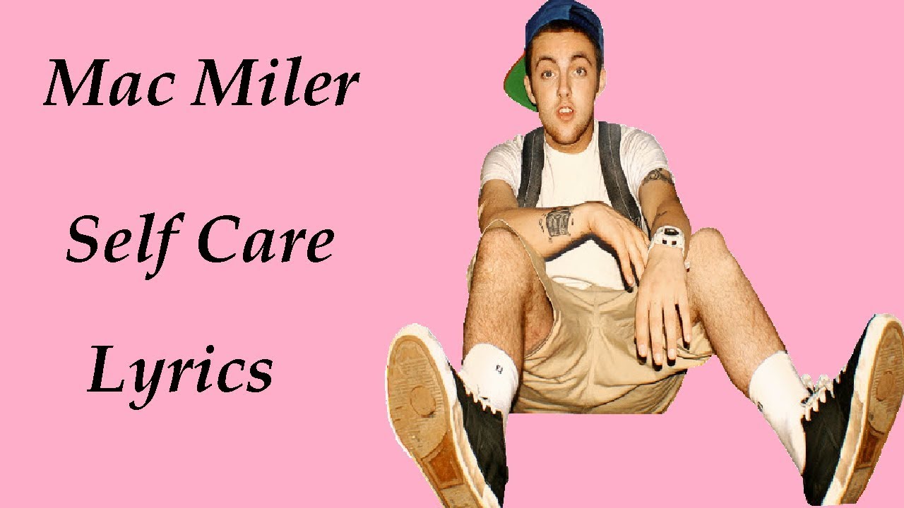 Mac Miller - Self Care (Lyrics), Mac Miller - Self Care, self care, mac .....
