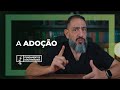 Luciano Subirá - A ADOÇÃO | FD#34