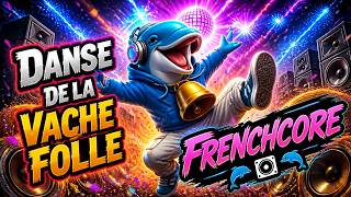 DANSE DE LA VACHE FOLLE🐬🔊🐬| Frenchcore