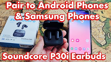 Soundcore P30i Earbuds: Connect & Pair to Android Phones & Samsung Phones via Bluetooth