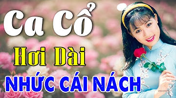 Vừa Nằm Vừa Nghe Ca Cổ Hơi Dài Dễ Ngủ - Ca Cổ Cải Lương Xưa HAY NHỨC CÁI NÁCH🌹Ca Cổ Tân Thời