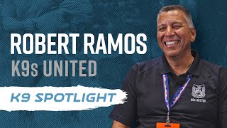 Robert Ramos of K9s United - K9 Spotlight