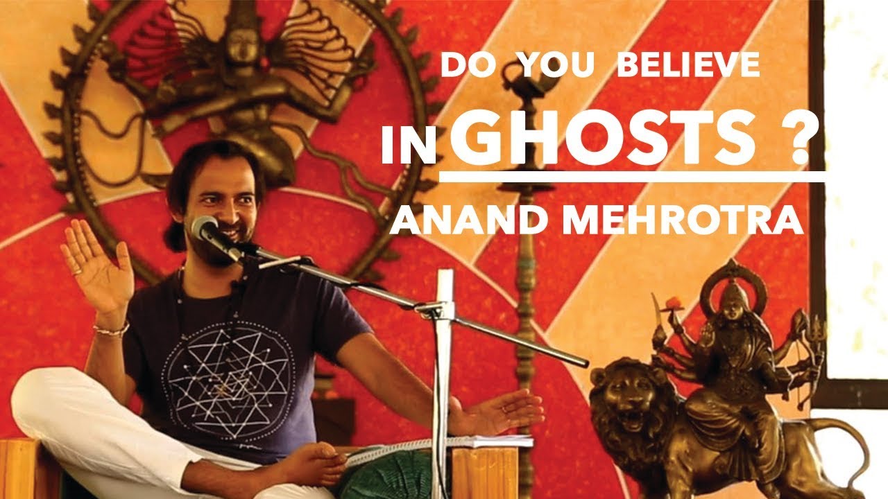 Do You Believe In Ghosts? - Anand Mehrotra yoga teacher training iyengar