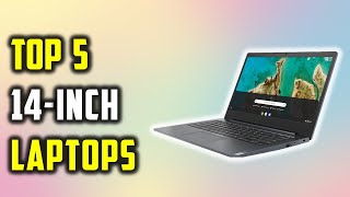 Best 14-inch Laptops 2024 | Top 5 14-inch Laptops Reviews