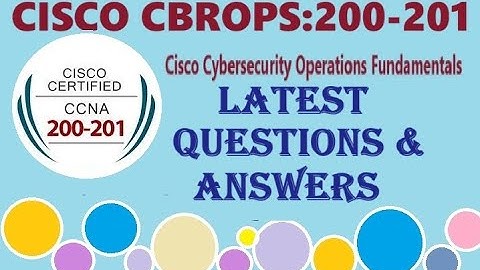 Part#1: CISCO CBROPS 200-201 :Cisco Cybersecurity Operations Fundamentals - Real Questions & Answers