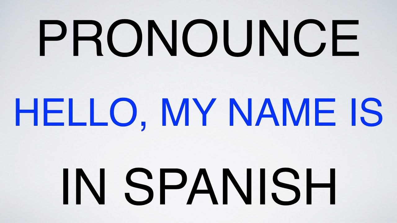 How To Pronounce Hello My Name Is In Spanish YouTube
