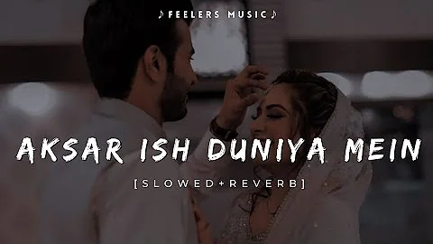 Aksar Ish Duniya Mein | [Slowed+Reverb] | Feelers Music