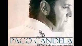Video thumbnail of "paco candela   no tienes verguenza"