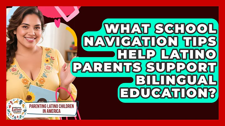 What School Navigation Tips Help Latino Parents Support Bilingual Education?