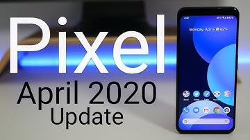 Google Pixel April 2020 Update is Out! - What