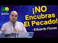 ¡No Encubras El Pecado! - Predicador Eduardo Flores